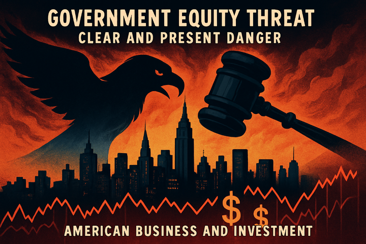 The Government Equity Threat: A Clear and Present Danger to American Business and Investment